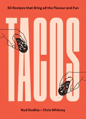 Tacos: Peste 50 de rețete care aduc toată savoarea și distracția - Tacos: Over 50 Recipes That Bring All the Flavour and Fun