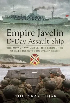Empire Javelin, nava de asalt a Zilei Z: Nava Royal Navy care a debarcat infanteria americană 116 pe plaja Omaha - Empire Javelin, D-Day Assault Ship: The Royal Navy Vessel That Landed the Us 116th Infantry on Omaha Beach