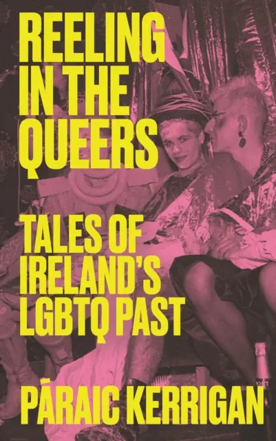 Reeling in the Queers: Povești din trecutul LGBTQ al Irlandei - Reeling in the Queers: Tales of Ireland's LGBTQ Past