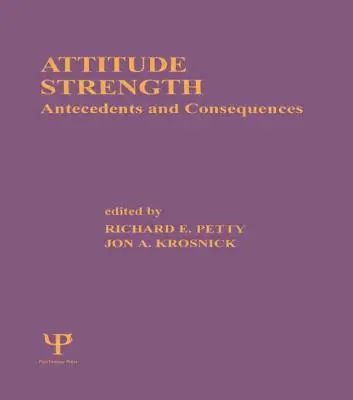 Puterea atitudinii: Antecedenți și consecințe - Attitude Strength: Antecedents and Consequences