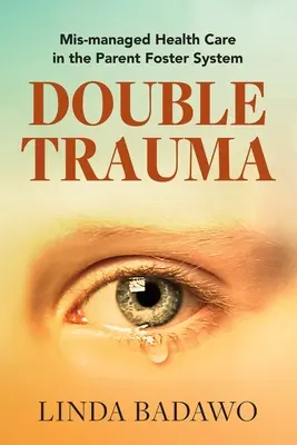 Traumă dublă: Asistență medicală prost gestionată în sistemul de părinți adoptivi - Double Trauma: Mismanaged Health Care in the Parent Foster System