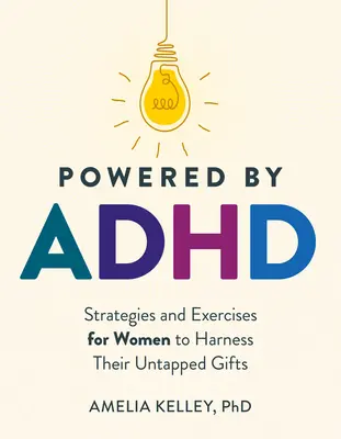 Alimentată de ADHD: Strategii și exerciții pentru femei pentru a-și valorifica darurile neexploatate - Powered by ADHD: Strategies and Exercises for Women to Harness Their Untapped Gifts