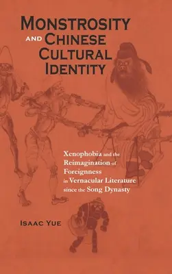 Monstruozitatea și identitatea culturală chineză: Xenofobia și reimaginarea străinătății în literatura vernaculară începând cu dinastia Song - Monstrosity and Chinese Cultural Identity: Xenophobia and the Reimagination of Foreignness in Vernacular Literature since the Song Dynasty
