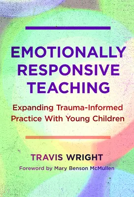 Predarea sensibilă la emoții: Extinderea practicii informate de traumă cu copiii mici - Emotionally Responsive Teaching: Expanding Trauma-Informed Practice with Young Children