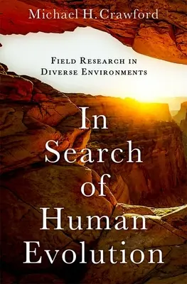 În căutarea evoluției umane: Cercetare de teren în medii diverse - In Search of Human Evolution: Field Research in Diverse Environments