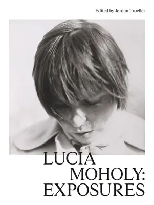 Lucia Moholy: expuneri - Lucia Moholy: Exposures