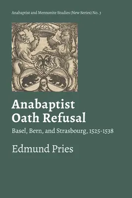 Refuzul jurământului anabaptist: Basel, Berna și Strasbourg, 1525-1538 - Anabaptist Oath Refusal: Basel, Bern, and Strasbourg, 1525-1538