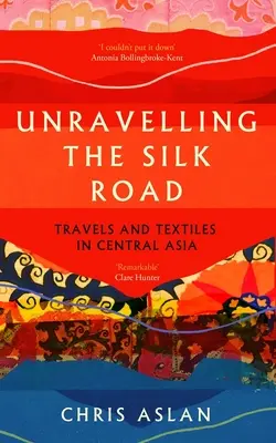 Descoperirea Drumului Mătăsii: Călătorii și textile în Asia Centrală - Unravelling the Silk Road: Travels and Textiles in Central Asia