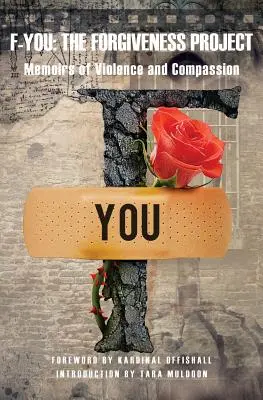 F-You: The Forgiveness Project - Memorii despre violență și compasiune - F-You: The Forgiveness Project - Memoirs of Violence and Compassion