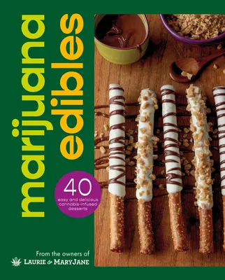 Marijuana Edibles: 40 Confecții ușoare și delicioase pe bază de canabis - Marijuana Edibles: 40 Easy & Delicious Cannabis Confections