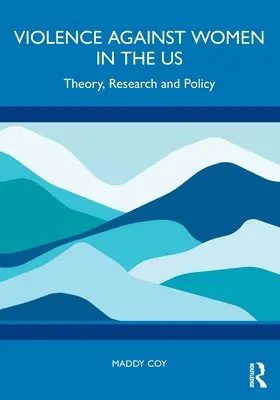 Violența împotriva femeilor în SUA: teorie, cercetare și politică - Violence Against Women in the Us: Theory, Research and Policy