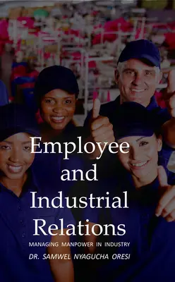 Relațiile cu angajații și relațiile industriale: Gestionarea forței de muncă în industrie - Employee and Industrial Relations: Managing Manpower in Industry