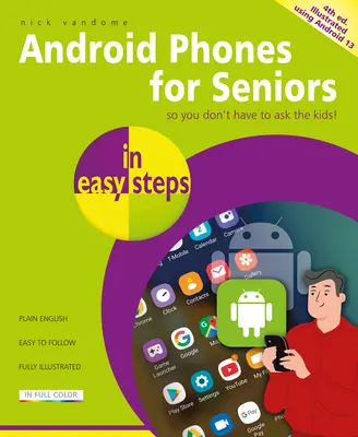 Telefoane Android pentru seniori în pași simpli: Utilizarea ilustrată a Android 13 - Android Phones for Seniors in Easy Steps: Illustrated Using Android 13