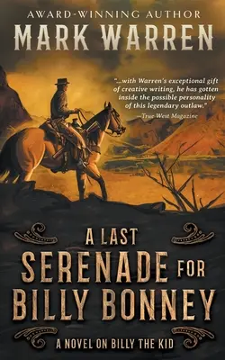 O ultimă serenadă pentru Billy Bonney: Un roman despre Billy the Kid - A Last Serenade for Billy Bonney: A Novel on Billy the Kid
