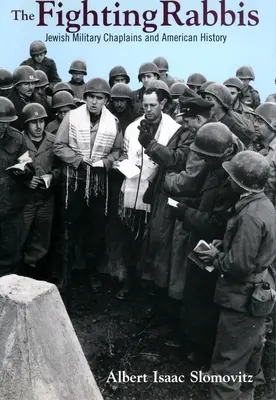 Rabinii luptători: Capelanii militari evrei și istoria americană - The Fighting Rabbis: Jewish Military Chaplains and American History