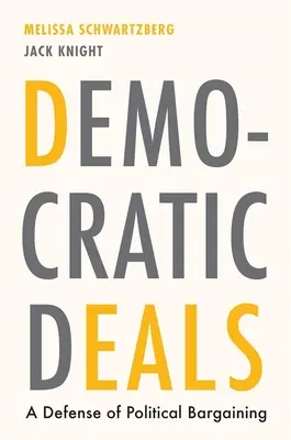 Democratic Deals: O apărare a negocierii politice - Democratic Deals: A Defense of Political Bargaining
