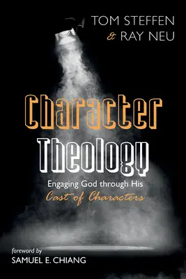 Teologia personajelor: Angajarea lui Dumnezeu prin distribuția sa de personaje - Character Theology: Engaging God Through His Cast of Characters