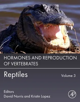 Hormonii și reproducerea vertebratelor, volumul 3: Reptile - Hormones and Reproduction of Vertebrates, Volume 3: Reptiles