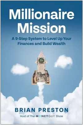 Misiunea Milionarului: Un sistem în 9 pași pentru a vă ridica nivelul finanțelor și a vă crea bogăție - Millionaire Mission: A 9-Step System to Level Up Your Finances and Build Wealth