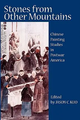 Pietre din alți munți: Studii de pictură chineză în America postbelică - Stones from Other Mountains: Chinese Painting Studies in Postwar America