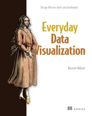 Vizualizarea zilnică a datelor: Proiectați grafice și tablouri de bord eficiente - Everyday Data Visualization: Design Effective Charts and Dashboards