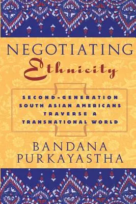Negocierea etnicității: A doua generație de sud-asiatici traversează o lume transnațională - Negotiating Ethnicity: Second-Generation South Asians Traverse a Transnational World