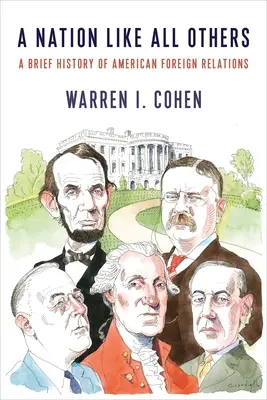 O națiune ca toate celelalte: O scurtă istorie a relațiilor externe americane - A Nation Like All Others: A Brief History of American Foreign Relations
