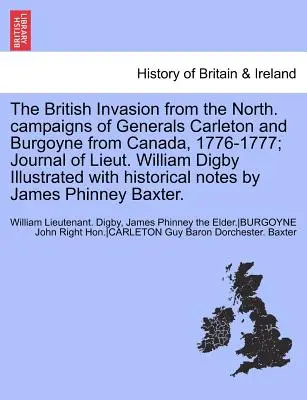 Invazia britanică din nord. Campaniile generalilor Carleton și Burgoyne din Canada, 1776-1777; Jurnalul locotenentului William Digby ilustrat W - The British Invasion from the North. Campaigns of Generals Carleton and Burgoyne from Canada, 1776-1777; Journal of Lieut. William Digby Illustrated W