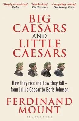 Big Caesars and Little Caesars: Cum se ridică și cum cad - de la Iulius Caesar la Boris Johnson - Big Caesars and Little Caesars: How They Rise and How They Fall - From Julius Caesar to Boris Johnson