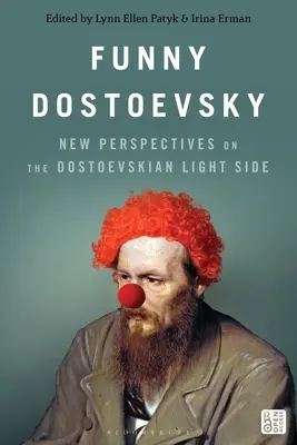 Dostoievski amuzant: New Perspectives on the Dostoevskian Light Side - Funny Dostoevsky: New Perspectives on the Dostoevskian Light Side