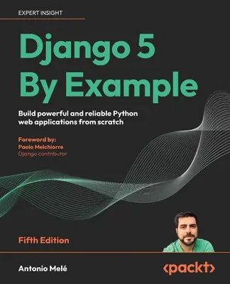 Django 5 By Example - Ediția a cincea: Construiți aplicații web Python puternice și fiabile de la zero - Django 5 By Example - Fifth Edition: Build powerful and reliable Python web applications from scratch