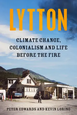 Lytton: Schimbările climatice, colonialismul și viața înainte de incendiu - Lytton: Climate Change, Colonialism and Life Before the Fire