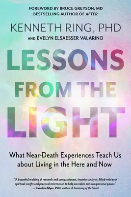 Lecții din lumină: Ce ne învață experiențele apropiate de moarte despre a trăi aici și acum - Lessons from the Light: What Near-Death Experiences Teach Us about Living in the Here and Now