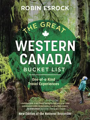 The Great Western Canada Bucket List: One-Of-A-Kind Travel Experiences (Experiențe de călătorie unice) - The Great Western Canada Bucket List: One-Of-A-Kind Travel Experiences
