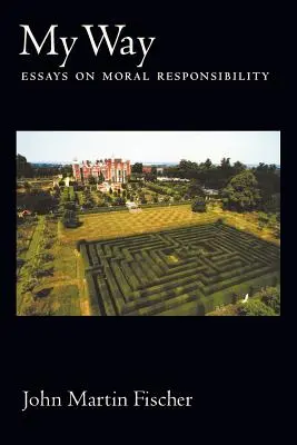 Calea mea: Eseuri despre responsabilitatea morală - My Way: Essays on Moral Responsibility