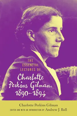 Prelegerile esențiale ale lui Charlotte Perkins Gilman, 1890-1894 - The Essential Lectures of Charlotte Perkins Gilman, 1890-1894