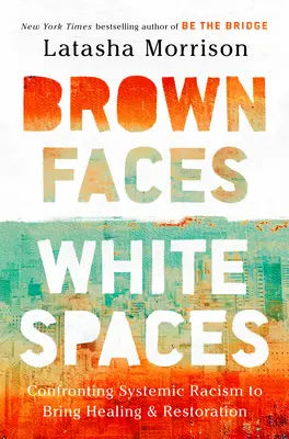 Brown Faces, White Spaces: Confruntarea cu rasismul sistemic pentru a aduce vindecare și restaurare - Brown Faces, White Spaces: Confronting Systemic Racism to Bring Healing and Restoration