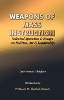 Weapons of Mass Instruction. Discursuri și eseuri selectate despre politică, artă și leadership - Weapons of Mass Instruction. Selected Speeches & Essays on Politics, Art & Leadership