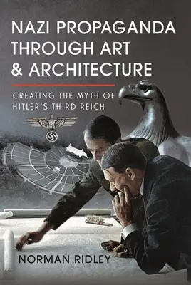 Propaganda nazistă prin artă și arhitectură: Crearea mitului celui de-al treilea Reich al lui Hitler - Nazi Propaganda Through Art and Architecture: Creating the Myth of Hitler's Third Reich