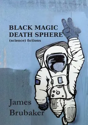 Magia neagră Sfera morții: Ficțiuni (științifice) - Black Magic Death Sphere: (Science) Fictions