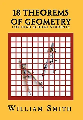 18 teoreme de geometrie: pentru elevii de liceu - 18 Theorems of Geometry: for High School Students