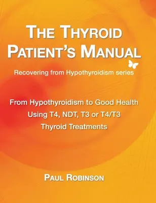 The Thyroid Patient's Manual: De la hipotiroidism la sănătate - The Thyroid Patient's Manual: From Hypothyroidism to Good Health