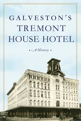 Hotelul Tremont House din Galveston: O istorie - Galveston's Tremont House Hotel: A History