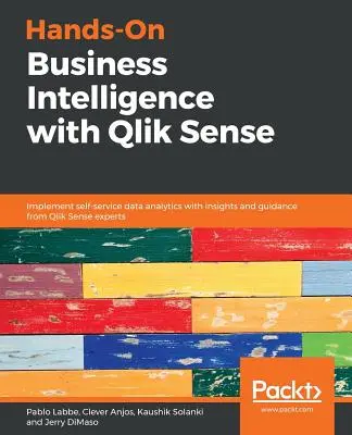 Hands-On Business Intelligence cu Qlik Sense: Implementați analiza datelor cu autoservire cu informații și îndrumări de la experții Qlik Sense - Hands-On Business Intelligence with Qlik Sense: Implement self-service data analytics with insights and guidance from Qlik Sense experts