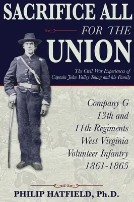 Sacrificați totul pentru Uniune: Experiențele din Războiul Civil ale căpitanului John Valley Young și ale familiei sale - Sacrifice All for the Union: The Civil War Experiences of Captain John Valley Young and his Family