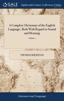A Complete Dictionary of the English Language, Both With Regard to Sound and Meaning: Un obiectiv principal al căruia este stabilirea unui limbaj simplu și permanent - A Complete Dictionary of the English Language, Both With Regard to Sound and Meaning: One Main Object of Which Is, To Establish a Plain and Permanent