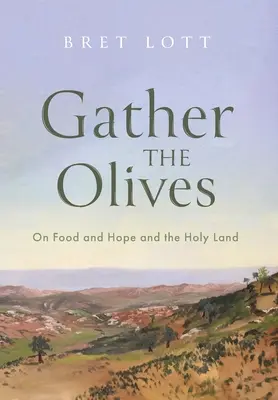 Adunați măslinii: Despre hrană și speranță și Țara Sfântă - Gather the Olives: On Food and Hope and the Holy Land