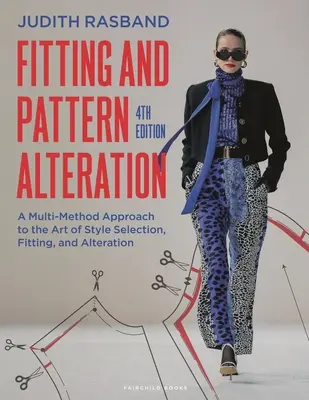 Adaptarea și modificarea modelelor: O abordare prin mai multe metode a artei selecției, ajustării și modificării stilului - Fitting and Pattern Alteration: A Multi-Method Approach to the Art of Style Selection, Fitting, and Alteration