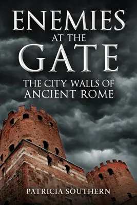 Dușmani la poartă: Zidurile Romei antice - Enemies at the Gate: The City Walls of Ancient Rome