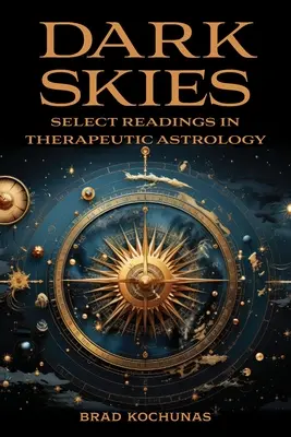 Dark Skies: Lecturi selectate în astrologia terapeutică - Dark Skies: Select Readings in Therapeutic Astrology